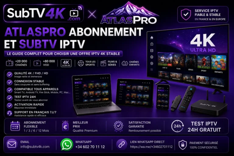 AtlasPro abonnement et SubTV IPTV avec SubTV4K, guide IPTV 4K stable compatible Smart TV, Android TV, Fire Stick, smartphone et PC