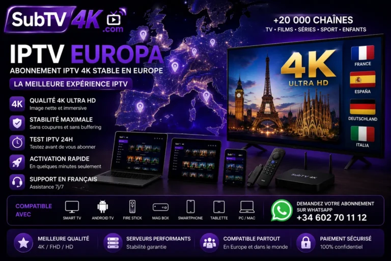 IPTV Europa avec SubTV4K, abonnement IPTV 4K stable en Europe compatible France, Espagne, Smart TV, Android TV et Fire Stick